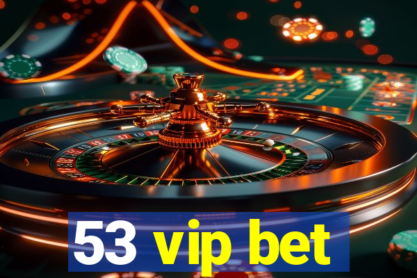 53 vip bet